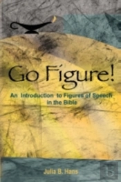 Go Figure! An Introduction To Figures Of Speech In The Bible