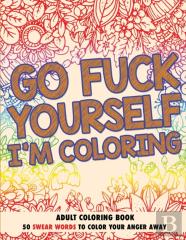 Go Fuck Yourself, I'M Coloring
