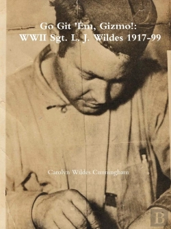 Bertrand.pt - Go Git 'Em, Gizmo!: Wwii Sgt. L. J. Wildes 1917-99