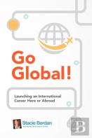 Go Global! Launching An International Career Here Or Abroad