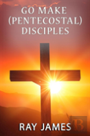 Go Make (Pentecostal) Disciples