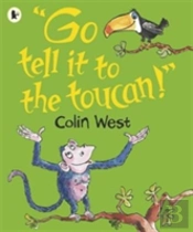 'Go Tell It To The Toucan'