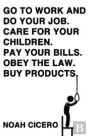 Go To Work And Do Your Job. Care For Your Children. Pay Your Bills. Obey The Law. Buy Products.