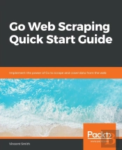 Go Web Scraping Quick Start Guide