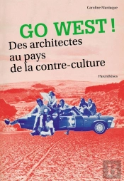 Go West ; Des Architectes Au Pays De La Contre-Culture