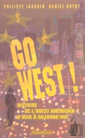 Go West ; Histoire De L'Ouest Americain D'Hier A Aujourd'Hui