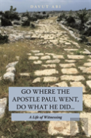 Go Where The Apostle Paul Went, Do What He Did . . .