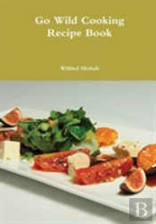 Go Wild Cooking Recipe Book