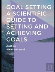 Goal Setting A Scientific Guide To Setting And Achieving Goals