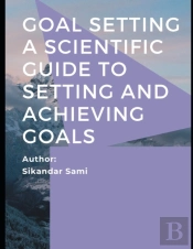 Goal Setting A Scientific Guide To Setting And Achieving Goals