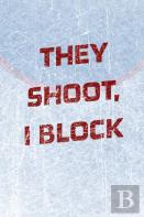 Goalie Hockey Notebook - They Shoot I Block