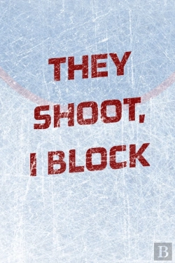 Bertrand.pt - Goalie Hockey Notebook - They Shoot I Block