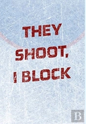 Goalie Hockey Notebook - They Shoot I Block