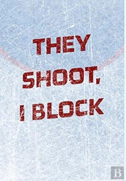 Bertrand.pt - Goalie Hockey Notebook - They Shoot I Block