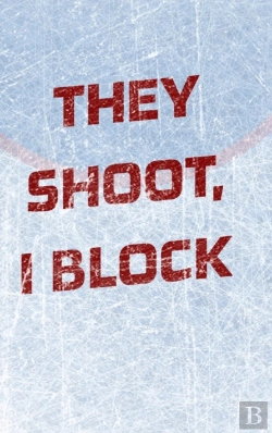 Bertrand.pt - Goalie Hockey Notebook - They Shoot I Block