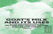 Goat'S Milk And Its Uses - With Information On Milking And Making Cheese, Butter And Cream