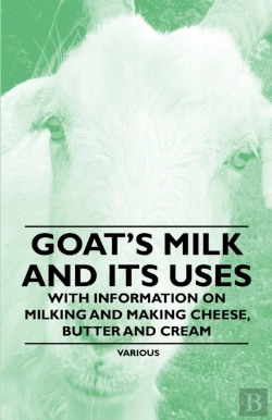 Bertrand.pt - Goat'S Milk And Its Uses - With Information On Milking And Making Cheese, Butter And Cream