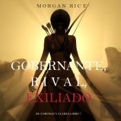 Gobernante, Rival, Exiliado (De Coronas Y Gloria—Libro 7)