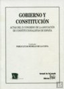 Bertrand.pt - Gobierno Y Constitución Actas Del Ii Congreso De La Asociación De Constitucionalismo De España