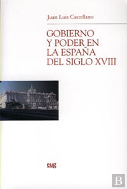 Bertrand.pt - Gobierno Y Poder En La España Del Siglo Xviii