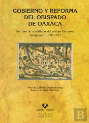 Gobierno Y Reforma Del Obispado De Oaxaca. Un Libro De Cordilleras Del Obispo Ortigosa. Ayoquezco, 1