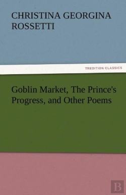 Bertrand.pt - Goblin Market, The Prince'S Progress, And Other Poems