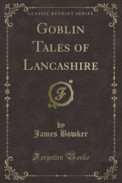 Goblin Tales Of Lancashire (Classic Reprint)