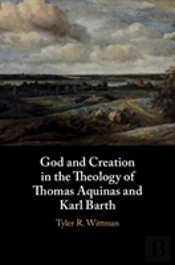 God And Creation In The Theology Of Thomas Aquinas And Karl Barth