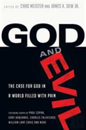 God And Evil Â€“ The Case For God In A World Filled With Pain