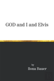 God And I And Elvis