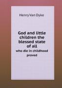 God And Little Children The Blessed State Of All Who Die In Childhood Proved