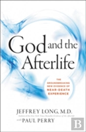 God And The Afterlife: The Groundbreaking New Evidence For God And Near-Death Experience