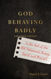 God Behaving Badly Â€“ Is The God Of The Old Testament Angry, Sexist And Racist?