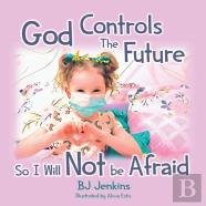God Controls The Future So I Will Not Be Afraid
