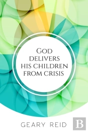 God Delivers His Children From Crisis: T