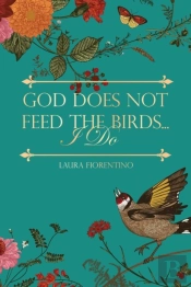 God Does Not Feed The Birds... I Do