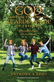 God End-Time Updates The Guardianship Of Friends