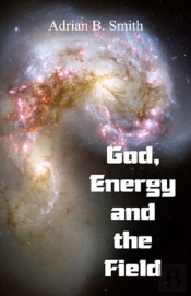 God, Energy And The Field