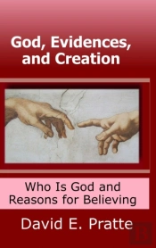 God, Evidences, And Creation: Who God Is And Reasons For Believing