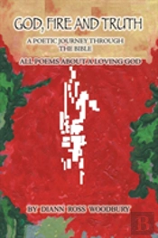 God, Fire And Truth: A Poetic Journey Th