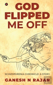 God Flipped Me Off: Schizophrenia Chroni