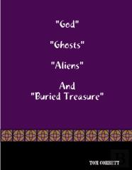 ''God'' ''Ghosts ''Aliens'' And ''Buried Treasure