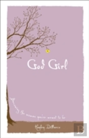 God Girl Â€“ Becoming The Woman You`Re Meant To Be