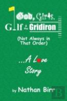 God, Girls, Golf & The Gridiron (Not Always In That Order) . . . A Love Story
