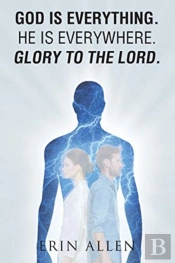 God Is Everything. He Is Everywhere. Glory To The Lord.
