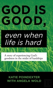 God Is Good, Even When Life Is Hard