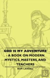 God Is My Adventure - A Book  On Modern Mystics, Masters, And Teachers