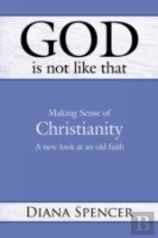 God Is Not Like That: Making Sense Of Ch
