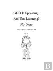 God Is Speaking - Are You Listening? My Story