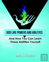 God Like Powers And Abilities: And How Y